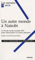 Couverture du livre « Un autre monde à Nairobi ; le forum social mondial 2007 ; entre extraversions et causes africaines » de Johanna Simeant aux éditions Karthala
