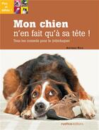 Couverture du livre « Mon chien n'en fait qu'à sa tête ! tous les conseils pour le (ré)éduquer » de Antonio Ruiz aux éditions Rustica