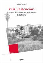 Couverture du livre « Vers l autonomie - pour une evolution institutionnelle de la corse » de Wanda Mastor aux éditions Albiana