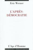 Couverture du livre « L'apres-democratie » de Eric Werner aux éditions L'age D'homme