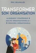 Couverture du livre « Transformer son organisation » de Eric Delavallee aux éditions Maxima