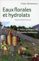 Couverture du livre « Eaux florales et hydrolats ; et fiches pratiques de 35 plantes communes » de Claire Montesinos aux éditions Le Souffle D'or