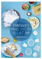 Couverture du livre « Fromages frais maison au lait bio » de Frederique Chartrand aux éditions La Plage