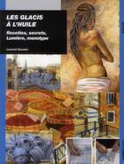 Couverture du livre « Les glacis à l'huile ; recettes, secrets, lumière et monotype » de Laurent Vauxion aux éditions Ulisse