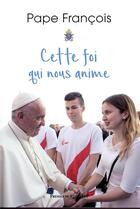 Couverture du livre « Cette foi qui nous anime » de Pape Francois aux éditions Presses Du Chatelet