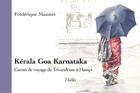 Couverture du livre « Kérala goa karnataka ; carnet de voyage de trivandrum à hampi » de Frederique Maumet aux éditions Theles