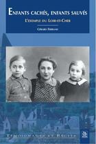 Couverture du livre « Enfants cachés, enfants sauvés ; l'exemple du Loir-et-Cher » de Gerard Ferrand aux éditions Editions Sutton