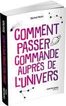 Couverture du livre « Comment passer commande auprès de l'univers » de Bärbel Mohr aux éditions Contre-dires