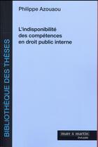 Couverture du livre « L'indisponibilité des compétences en droit public interne » de Philippe Azouaou aux éditions Mare & Martin