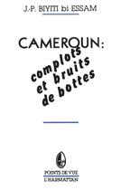 Couverture du livre « Cameroun : complots et bruits de bottes » de J-P. Biyiti Bi Essam aux éditions L'harmattan