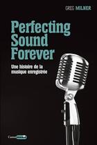 Couverture du livre « Perfecting sound forever (l'histoire de la musique enregistrée) » de Greg Milner aux éditions Castor Astral