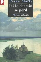 Couverture du livre « Ici le chemin se perd » de Peske Marty aux éditions Libretto