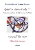 Couverture du livre « Jésus non violent t.2 ; traverser nos peurs » de Ariane Thiran-Guibert et Benoit Thiran-Guibert aux éditions Fidelite