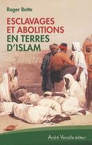 Couverture du livre « Esclavages et abolitions en terres d'Islam » de Roger Botte aux éditions Andre Versaille