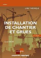 Couverture du livre « Installation de chantier et grues ; livre théorique » de Lionel Sacre aux éditions Edi Pro