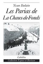 Couverture du livre « Les Parias De La Chaux De Fonds » de Dalain/Yvan aux éditions Cabedita