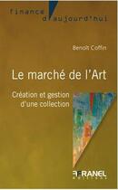 Couverture du livre « Le marché de l'art : création et gestion d'une collection » de Benoit Coffin aux éditions Arnaud Franel