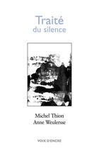 Couverture du livre « Traité du silence » de Michel Thion et Anne Weulersse aux éditions Voix D'encre