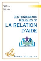 Couverture du livre « Les fondements bibliques de la relation d'aide » de Kirwan William aux éditions Excelsis