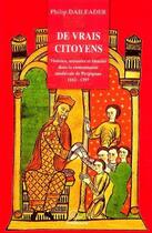 Couverture du livre « De vrais citoyens ; violences, mémoire et identité dans la communauté médiévale de Perpignan 1362-1397 » de Philip Daileader aux éditions Trabucaire