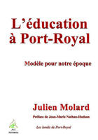 Couverture du livre « L'éducation à Port-Royal ; modèle pour notre époque » de Julien Molard aux éditions A A Z Patrimoine