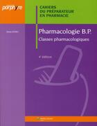 Couverture du livre « Pharmacologie B.P. ; classes pharmacologiques (4ème édition) » de Denis Stora aux éditions Editions Porphyre
