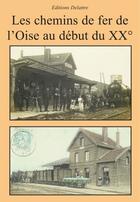 Couverture du livre « Les chemins de fer de l'Oise au début du 20e siècle » de  aux éditions Delattre