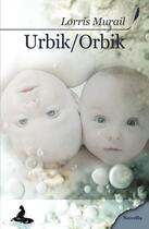 Couverture du livre « Urbik / orbik » de Lorris Murail aux éditions Griffe D'encre