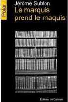 Couverture du livre « Le marquis prend le maquis » de Jerome Sublon aux éditions Editions Du Caiman
