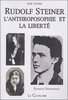 Couverture du livre « Rudolf Steiner, l'anthroposophie et la liberté » de Jose Dupre aux éditions La Clavellerie