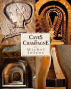 Couverture du livre « Caves de Champagne » de Michel Jolyot aux éditions Atelier Michel Jolyot