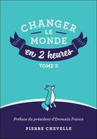 Couverture du livre « Changer le monde en 2 heures t.2 » de Pierre Chevelle aux éditions Pierre Chevelle