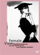 Couverture du livre « Female view : women fashion photographers from modernity to the digital age » de Nadine Barth aux éditions Hatje Cantz