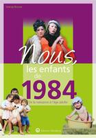 Couverture du livre « Nous, les enfants de : 1984 ; de la naissance à l'âge adulte » de Solange Brousse aux éditions Wartberg