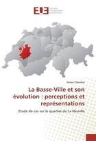 Couverture du livre « La basse-ville et son evolution : perceptions et representations » de Charriere Simon aux éditions Editions Universitaires Europeennes