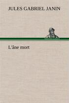 Couverture du livre « L'ane mort - l ane mort » de Janin Jules Gabriel aux éditions Tredition