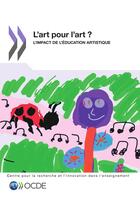 Couverture du livre « L'art pour l'art ? l'impact de l'éducation artistique » de Ocde aux éditions Ocde