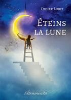 Couverture du livre « Éteins la lune » de Lobit Didier aux éditions Atramenta