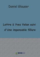 Couverture du livre « Lettre à Yves Velan suivi d'Une impensable fêlure » de Glauser aux éditions Bookelis