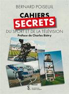 Couverture du livre « Cahiers secrets du sport et de la television » de Poiseuil Bernard aux éditions Sydney Laurent