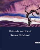 Couverture du livre « Robert Guiskard » de Heinrich Von Kleist aux éditions Culturea