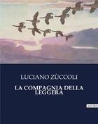 Couverture du livre « LA COMPAGNIA DELLA LEGGERA » de Luciano Zuccoli aux éditions Culturea