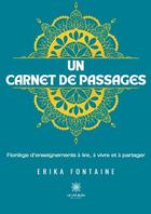 Couverture du livre « Un carnet de passages : Florilège d'enseignements à lire, à vivre et à partager » de Erika Fontaine aux éditions Le Lys Bleu