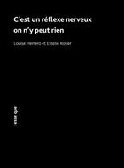 Couverture du livre « C'est un rflexe nerveux on n'y peut rien » de Louise Herrero et Estelle Rotier aux éditions Esse Que