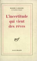 Couverture du livre « L'incertitude qui vient des rêves » de Roger Caillois aux éditions Gallimard