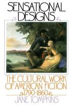 Couverture du livre « Sensational Designs: The Cultural Work of American Fiction, 1790-1860 » de Tompkins Jane aux éditions Oxford University Press Usa