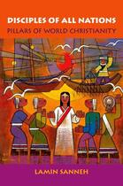 Couverture du livre « Disciples of All Nations: Pillars of World Christianity » de Sanneh Lamin O aux éditions Oxford University Press Usa