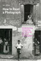 Couverture du livre « How to read a photograph understanding, interpreting and enjoying the great photographers » de Jeffrey Ian/Kozloff aux éditions Thames & Hudson