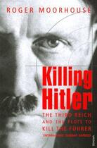 Couverture du livre « Killing Hitler » de Roger Moorhouse aux éditions Random House Digital