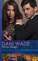 Couverture du livre « His by Design (Mills & Boon Modern) » de Dani Wade aux éditions Mills & Boon Series